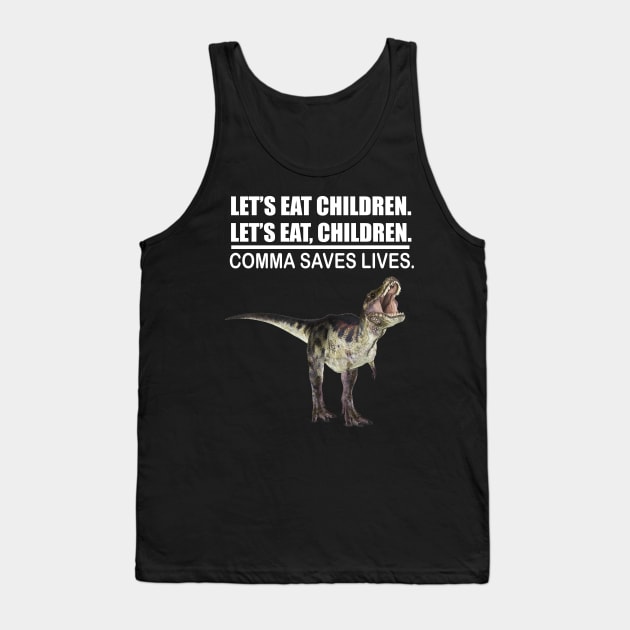 Let's Eat Children Comma Saves Lives Funny Punctuation English Grammar Dinosaur Tank Top by Merchweaver